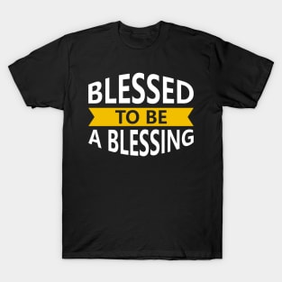 Blessed to be a blessing T-Shirt